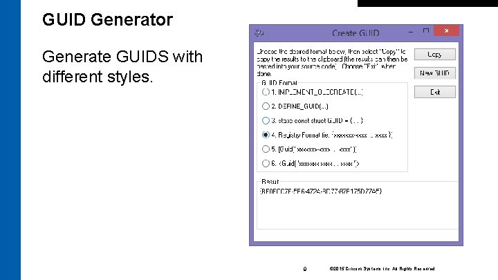 GUID Generator Generate GUIDS with different styles. 9 © 2015 Cincom Systems Inc. All