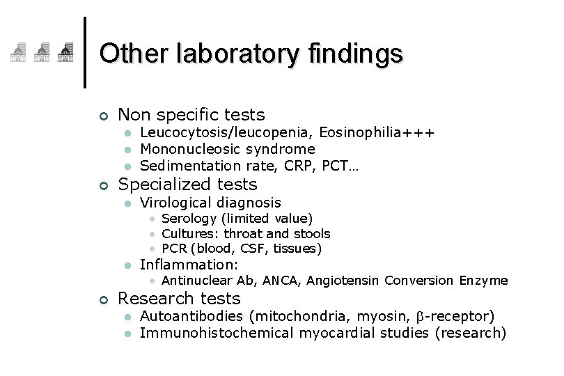 Other laboratory findings ¢ Non specific tests l l l ¢ Leucocytosis/leucopenia, Eosinophilia+++ Mononucleosic