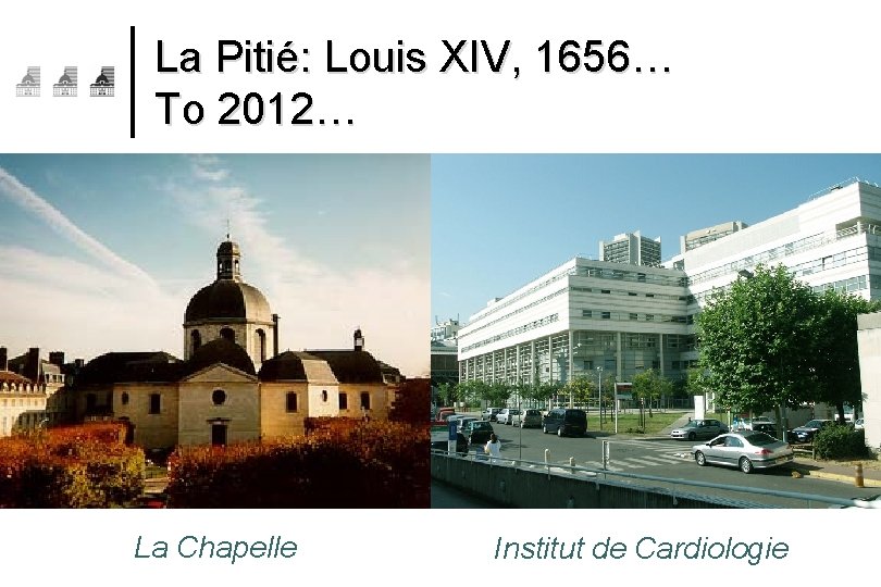 La Pitié: Louis XIV, 1656… To 2012… La Chapelle Institut de Cardiologie 