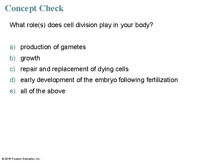 Concept Check What role(s) does cell division play in your body? a) production of