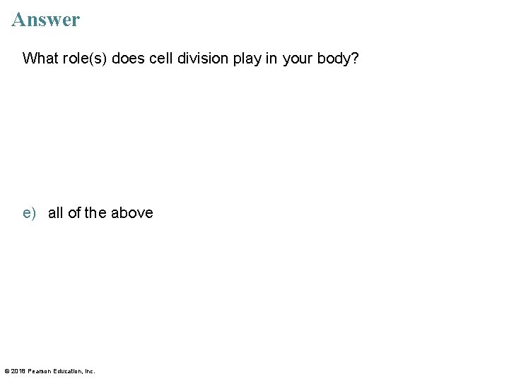 Answer What role(s) does cell division play in your body? a) production of gametes