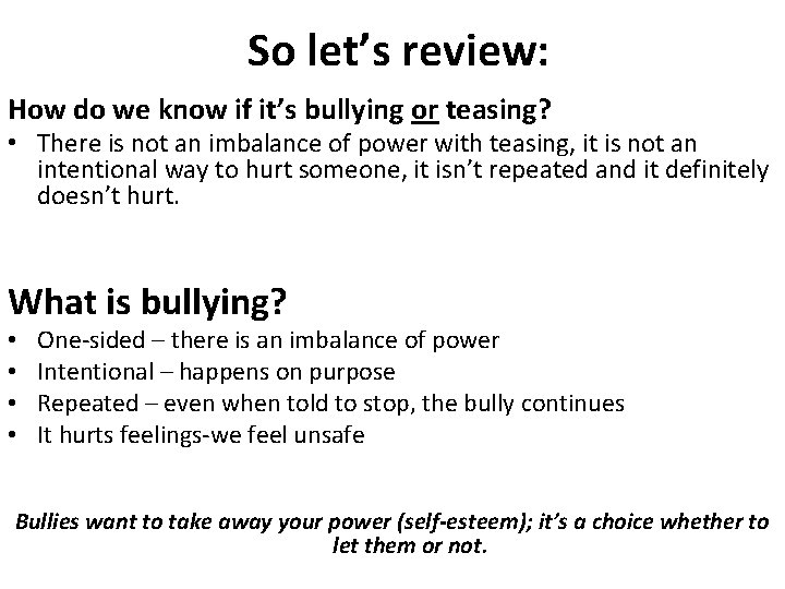 So let’s review: How do we know if it’s bullying or teasing? • There