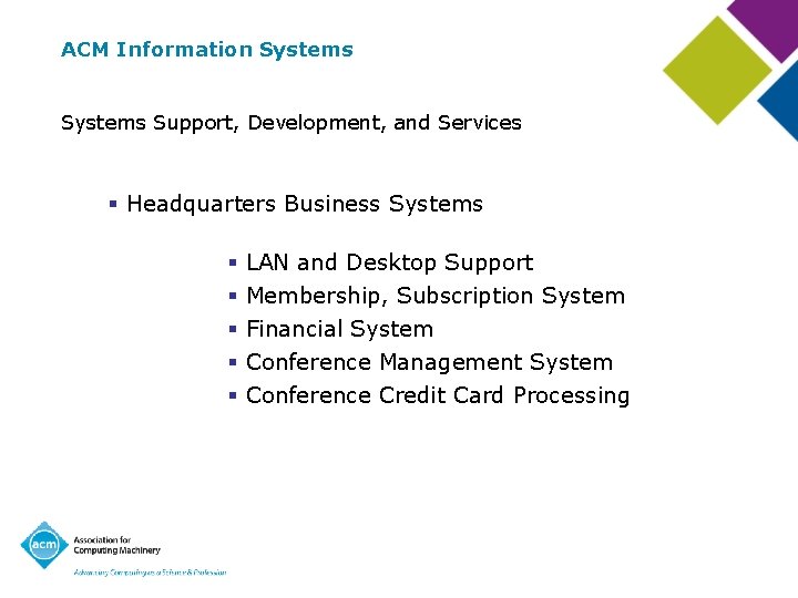 ACM Information Systems Support, Development, and Services § Headquarters Business Systems § § §