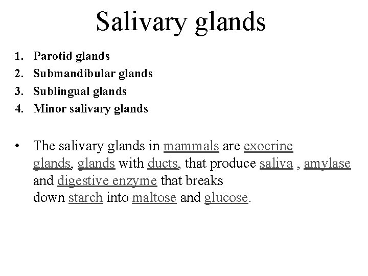 Salivary glands 1. 2. 3. 4. Parotid glands Submandibular glands Sublingual glands Minor salivary Salivary glands 1. 2. 3. 4. Parotid glands Submandibular glands Sublingual glands Minor salivary