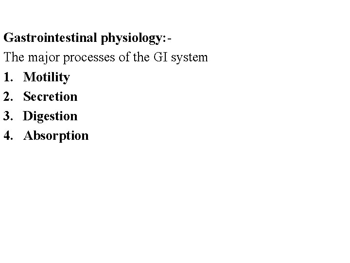 Gastrointestinal physiology: - The major processes of the GI system 1. Motility 2. Secretion Gastrointestinal physiology: - The major processes of the GI system 1. Motility 2. Secretion