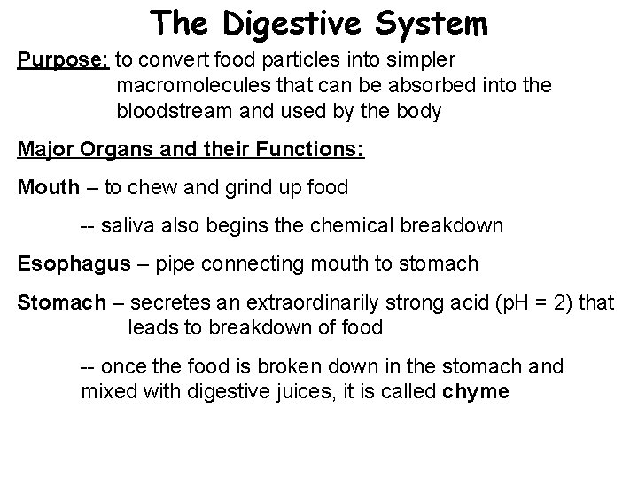 The Digestive System Purpose: to convert food particles into simpler macromolecules that can be