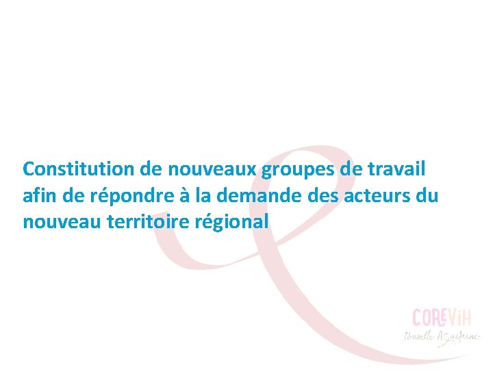 Constitution de nouveaux groupes de travail afin de répondre à la demande des acteurs