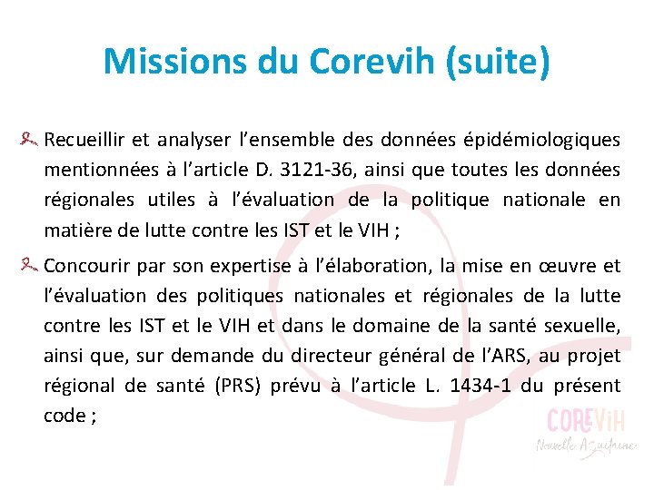 Missions du Corevih (suite) Recueillir et analyser l’ensemble des données épidémiologiques mentionnées à l’article