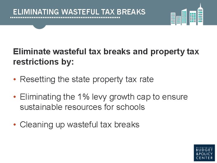 ELIMINATING WASTEFUL TAX BREAKS Eliminate wasteful tax breaks and property tax restrictions by: •