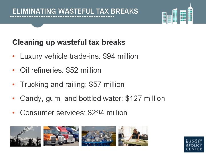 ELIMINATING WASTEFUL TAX BREAKS Cleaning up wasteful tax breaks • Luxury vehicle trade-ins: $94