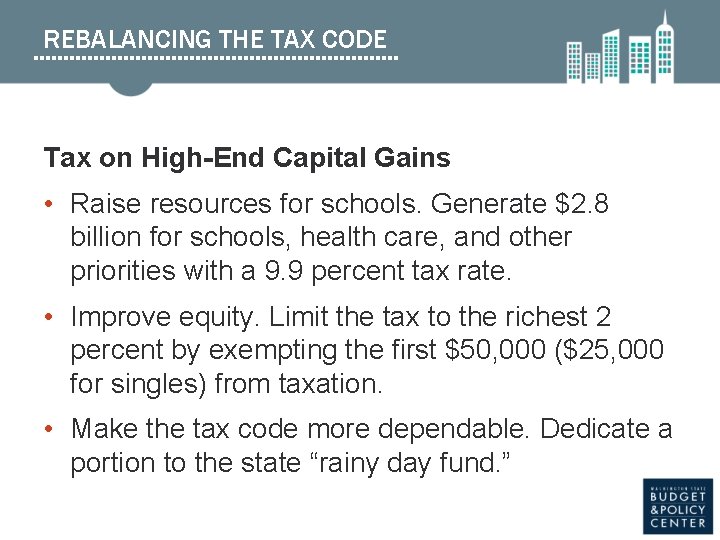 REBALANCING THE TAX CODE Tax on High-End Capital Gains • Raise resources for schools.
