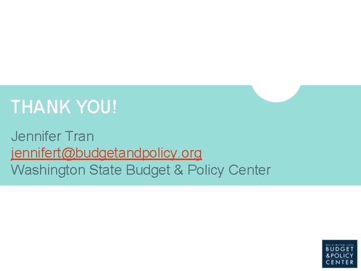 SLIDE TITLE SLIDE SUBTITLE THANK YOU! Jennifer Tran jennifert@budgetandpolicy. org Washington State Budget &