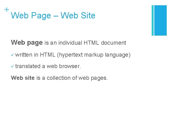 + Web Page – Web Site Web page is an individual HTML document ü