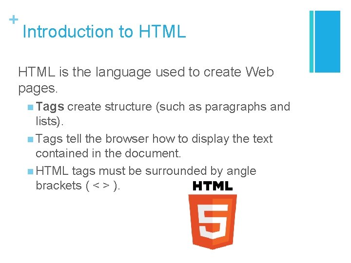+ Introduction to HTML is the language used to create Web pages. n Tags