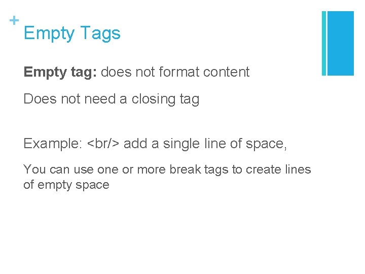 + Empty Tags Empty tag: does not format content Does not need a closing