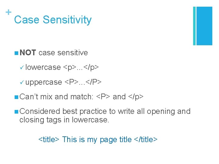 + Case Sensitivity n NOT case sensitive ü lowercase <p>. . . </p> ü