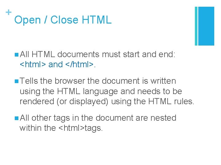 + Open / Close HTML n All HTML documents must start and end: <html>