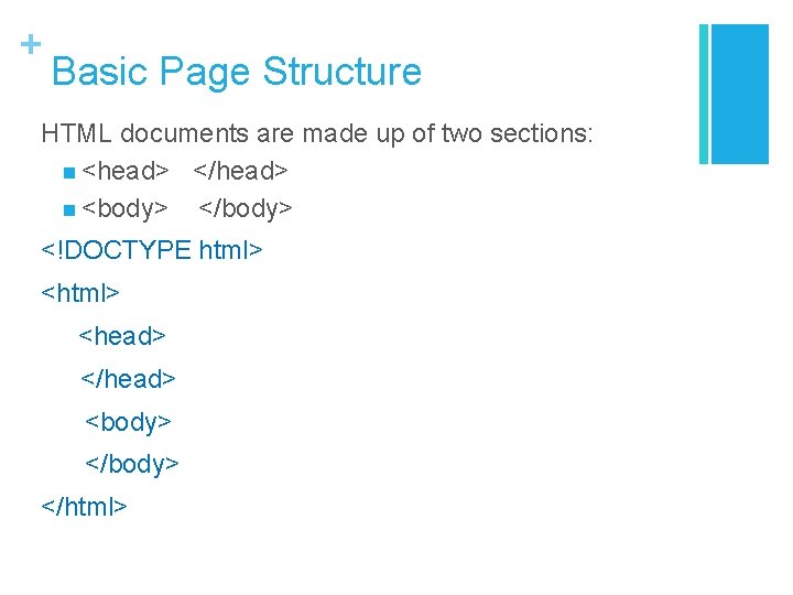 + Basic Page Structure HTML documents are made up of two sections: n <head> + Basic Page Structure HTML documents are made up of two sections: n <head>