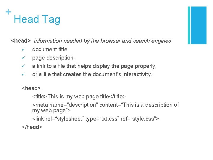 + Head Tag <head> information needed by the browser and search engines ü document