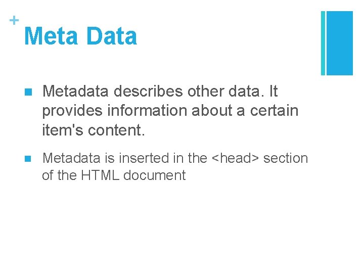 + Meta Data n Metadata describes other data. It provides information about a certain