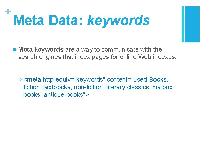 + Meta Data: keywords n Meta keywords are a way to communicate with the