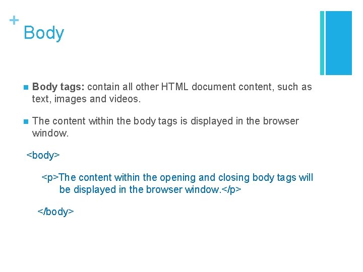 + Body n Body tags: contain all other HTML document content, such as text, + Body n Body tags: contain all other HTML document content, such as text,
