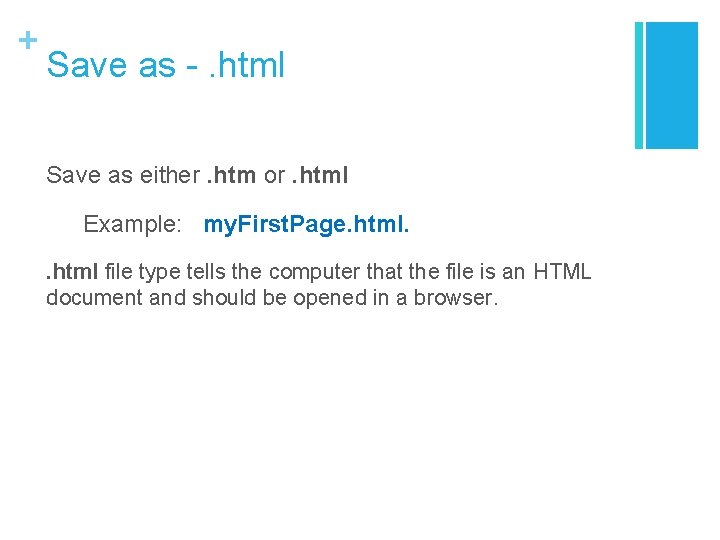 + Save as -. html Save as either. htm or. html Example: my. First.