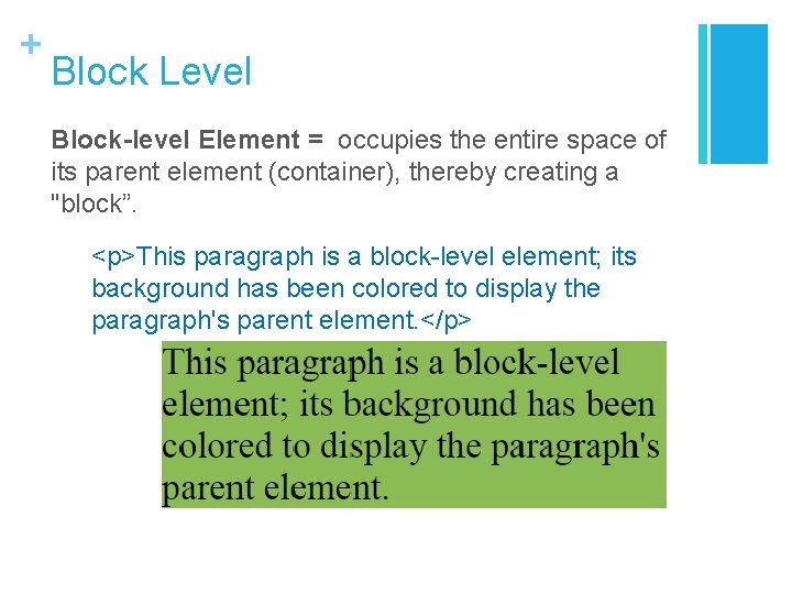 + Block Level Block-level Element = occupies the entire space of its parent element + Block Level Block-level Element = occupies the entire space of its parent element