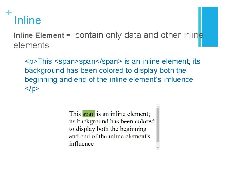 + Inline Element = contain only data and other inline elements. <p>This <span>span</span> is