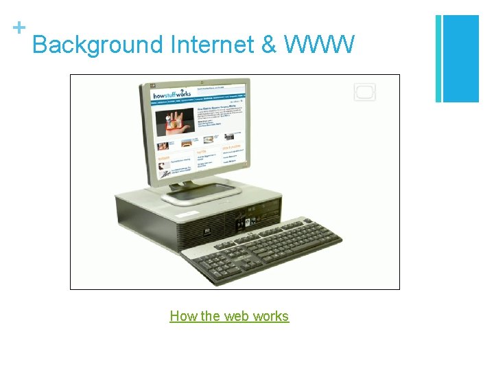 + Background Internet & WWW How the web works + Background Internet & WWW How the web works