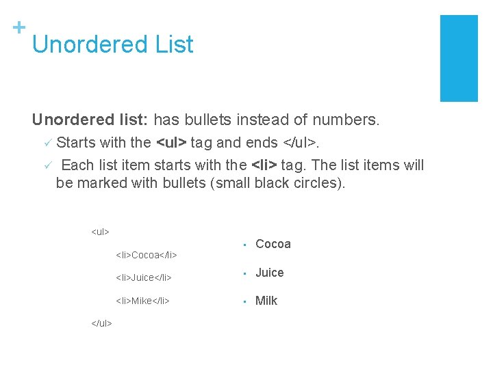+ Unordered List Unordered list: has bullets instead of numbers. ü Starts with the + Unordered List Unordered list: has bullets instead of numbers. ü Starts with the