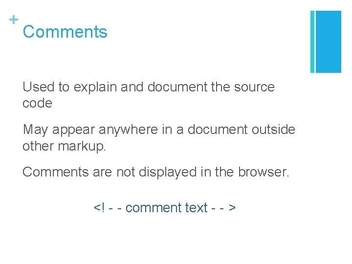 + Comments Used to explain and document the source code May appear anywhere in