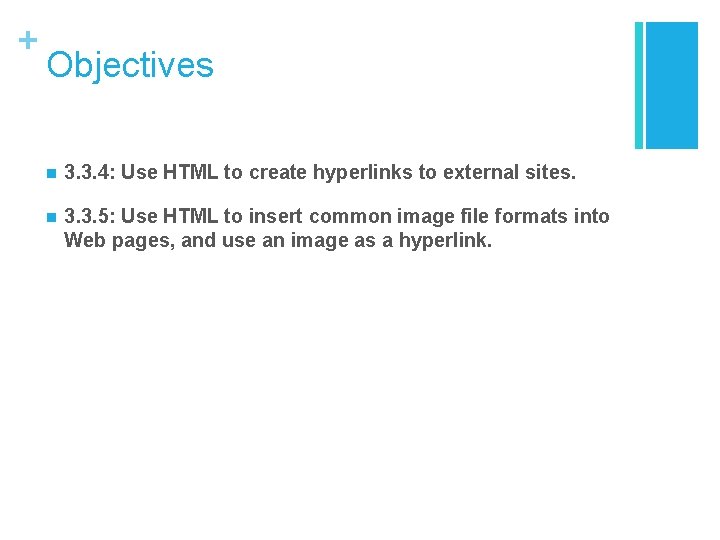 + Objectives n 3. 3. 4: Use HTML to create hyperlinks to external sites. + Objectives n 3. 3. 4: Use HTML to create hyperlinks to external sites.
