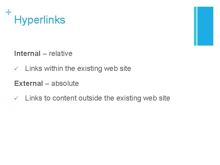 + Hyperlinks Internal – relative ü Links within the existing web site External – + Hyperlinks Internal – relative ü Links within the existing web site External –