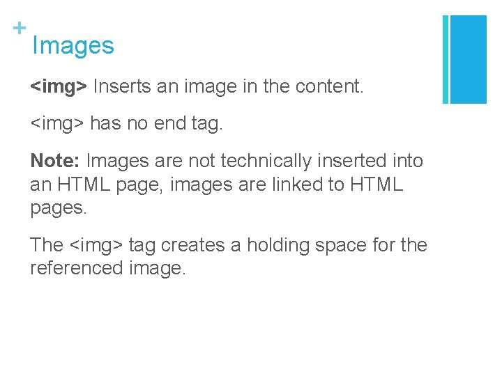 + Images <img> Inserts an image in the content. <img> has no end tag.