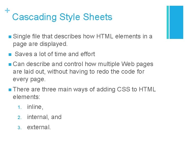 + Cascading Style Sheets n Single file that describes how HTML elements in a + Cascading Style Sheets n Single file that describes how HTML elements in a