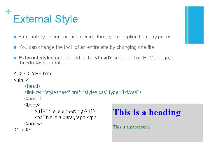 + External Style n External style sheet are ideal when the style is applied