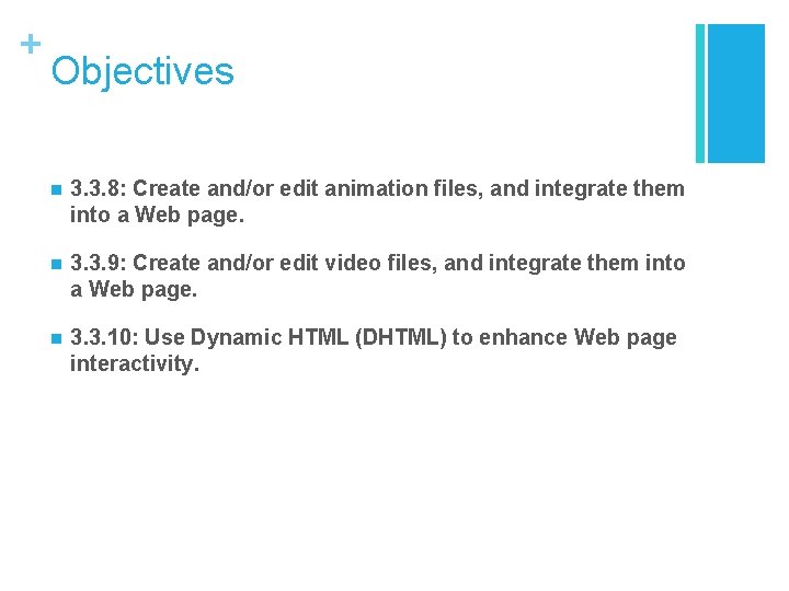 + Objectives n 3. 3. 8: Create and/or edit animation files, and integrate them