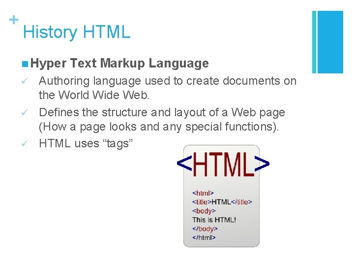 + History HTML n Hyper ü ü ü Text Markup Language Authoring language used