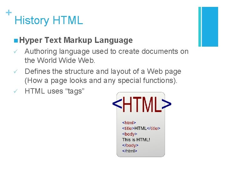 + History HTML n Hyper ü ü ü Text Markup Language Authoring language used + History HTML n Hyper ü ü ü Text Markup Language Authoring language used