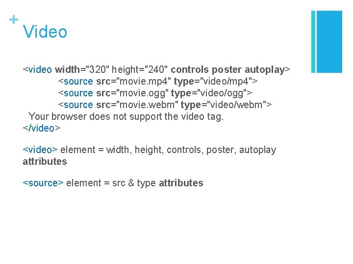 + Video <video width="320" height="240" controls poster autoplay> <source src="movie. mp 4" type="video/mp 4">