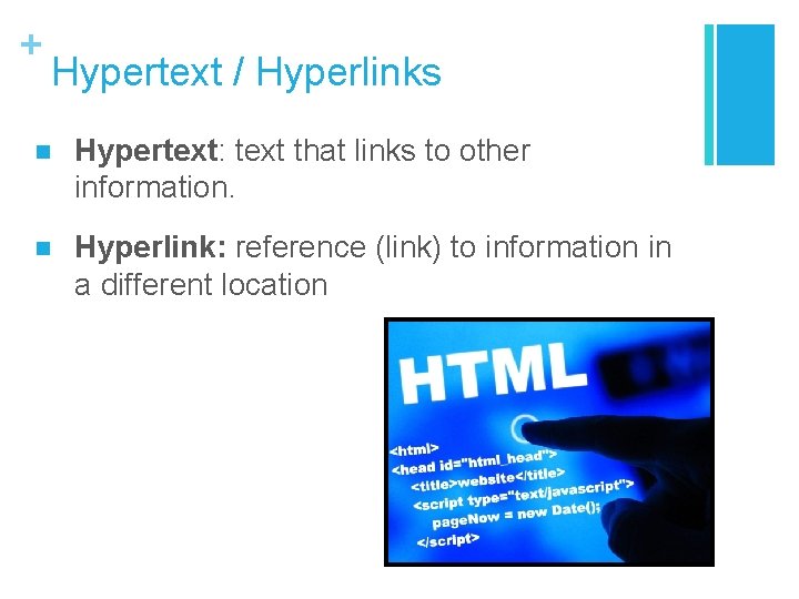 + Hypertext / Hyperlinks n Hypertext: text that links to other information. n Hyperlink: