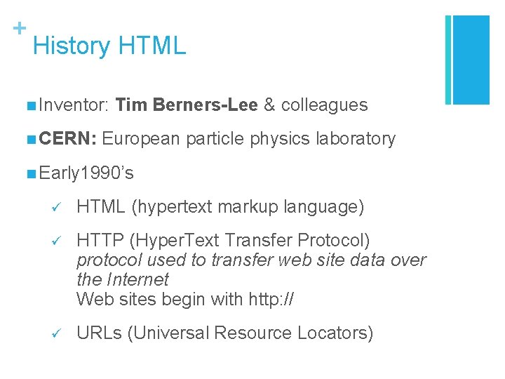 + History HTML n Inventor: Tim n CERN: Berners-Lee & colleagues European particle physics