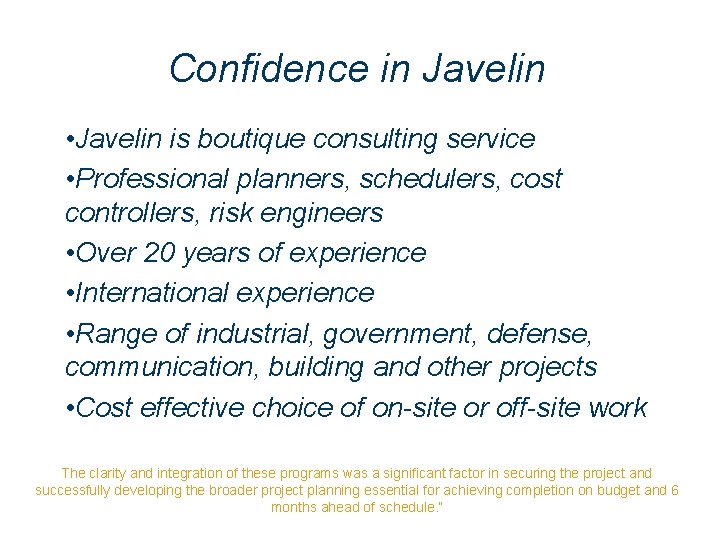 Confidence in Javelin • Javelin is boutique consulting service • Professional planners, schedulers, cost