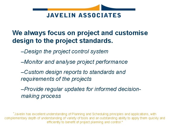 We always focus on project and customise design to the project standards. –Design the