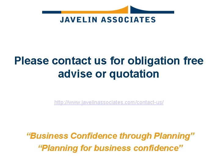 Please contact us for obligation free advise or quotation http: //www. javelinassociates. com/contact-us/ “Business