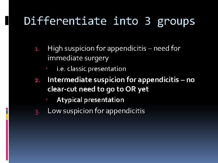 Differentiate into 3 groups 1. High suspicion for appendicitis – need for immediate surgery