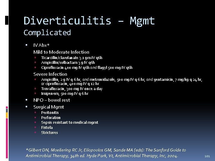 Diverticulitis – Mgmt Complicated IV Abx* Mild to Moderate Infection Ticarcillin/clavulanate 3. 1 gm