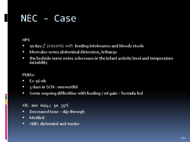 NEC - Case HPI: 10 day ♂ presents with feeding intolerance and bloody stools