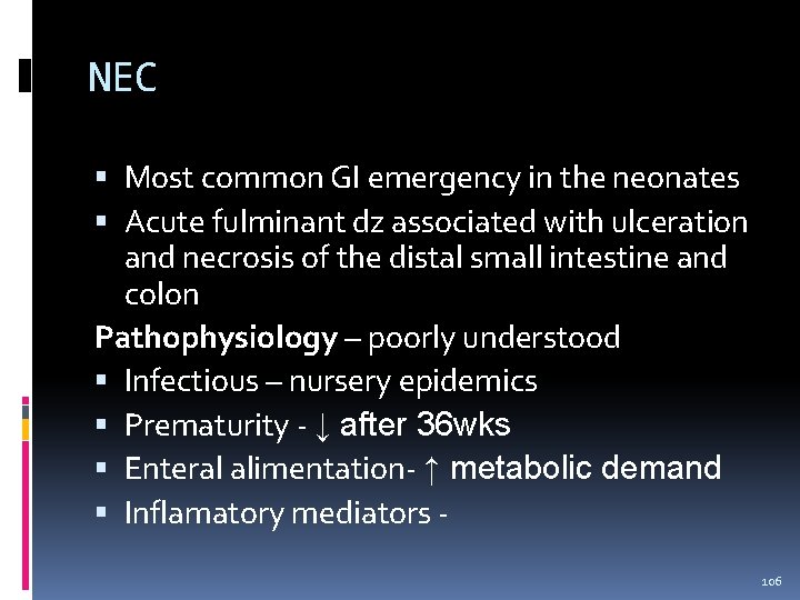 NEC Most common GI emergency in the neonates Acute fulminant dz associated with ulceration